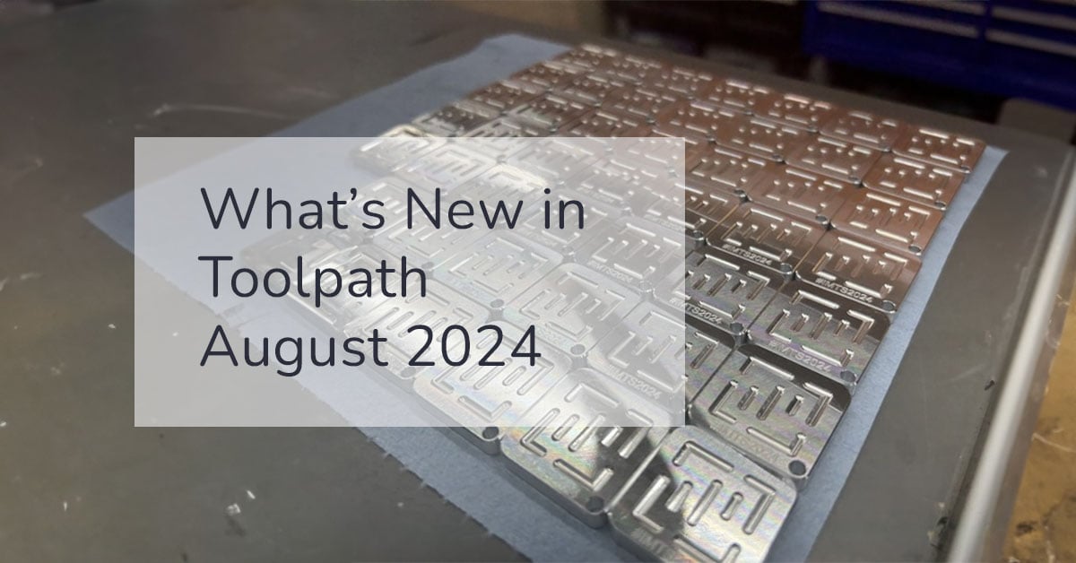 What's New in Toolpath: August 14, 2024