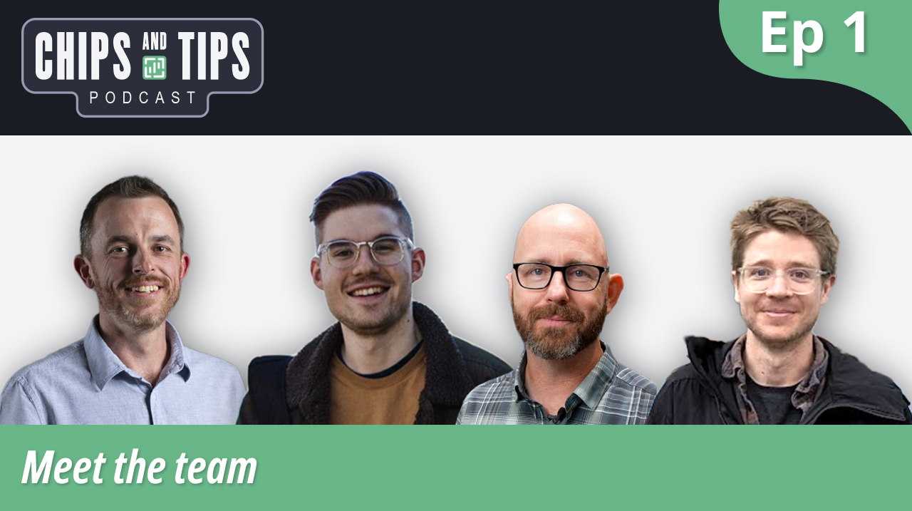 Episode 1 - Meet The Team | Chips and Tips Podcast