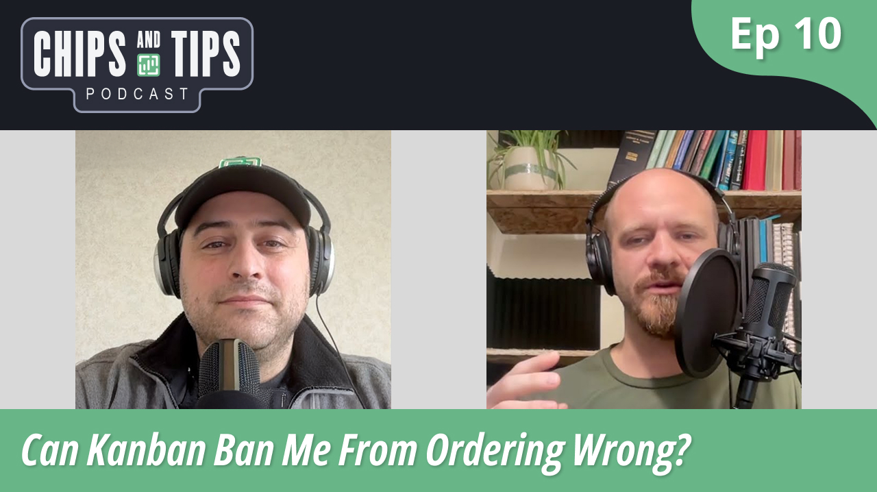 Episode 10 - Can Kanban Ban Me From Ordering Wrong? | Chips and Tips Podcast