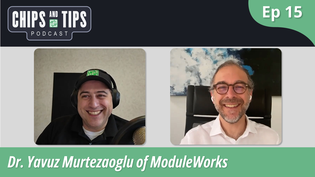 Episode 15 - Dr. Yavuz Murtezaoglu of ModuleWorks | Chips and Tips Podcast