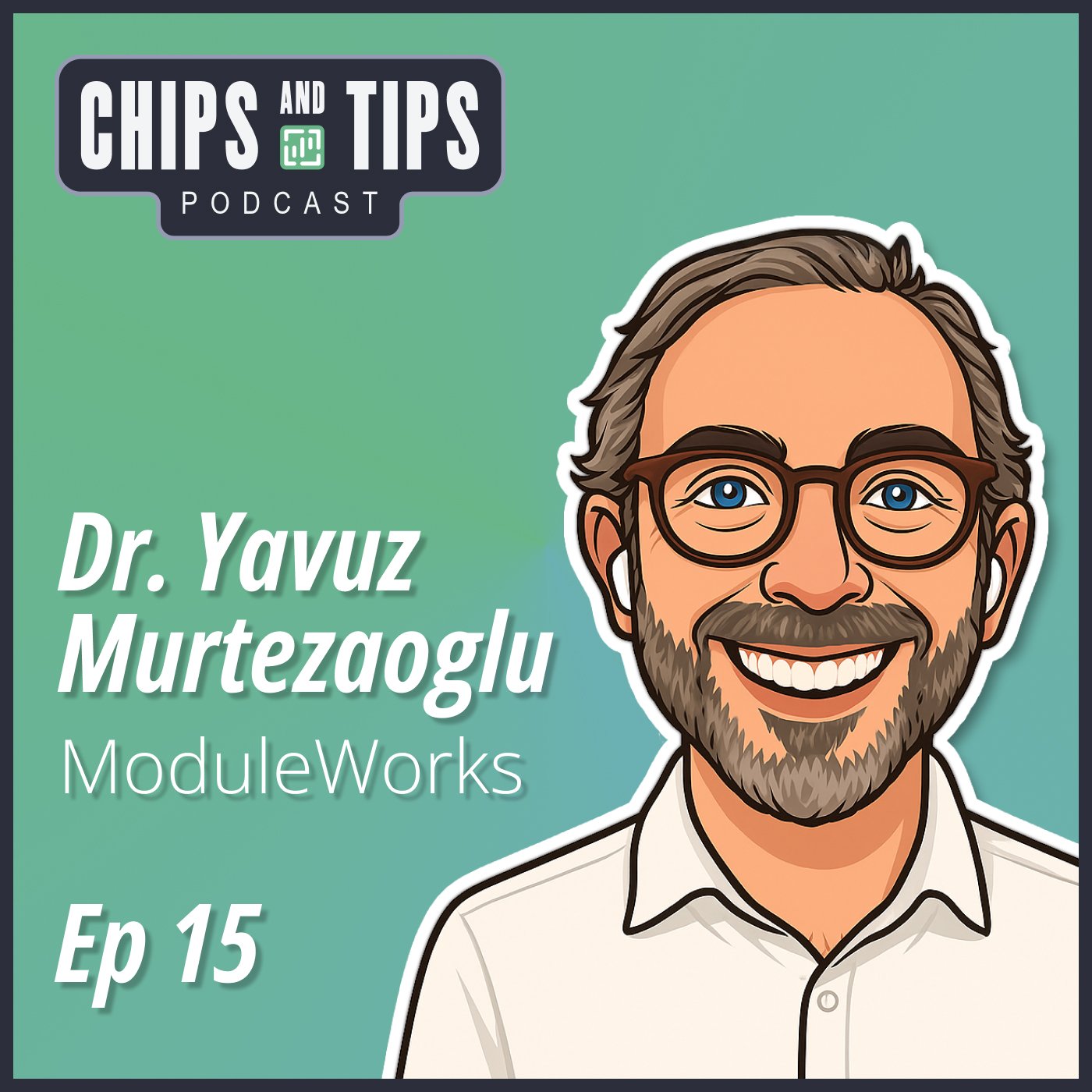 #15 Chips and Tips — Dr. Yavuz Murtezaoglu of ModuleWorks