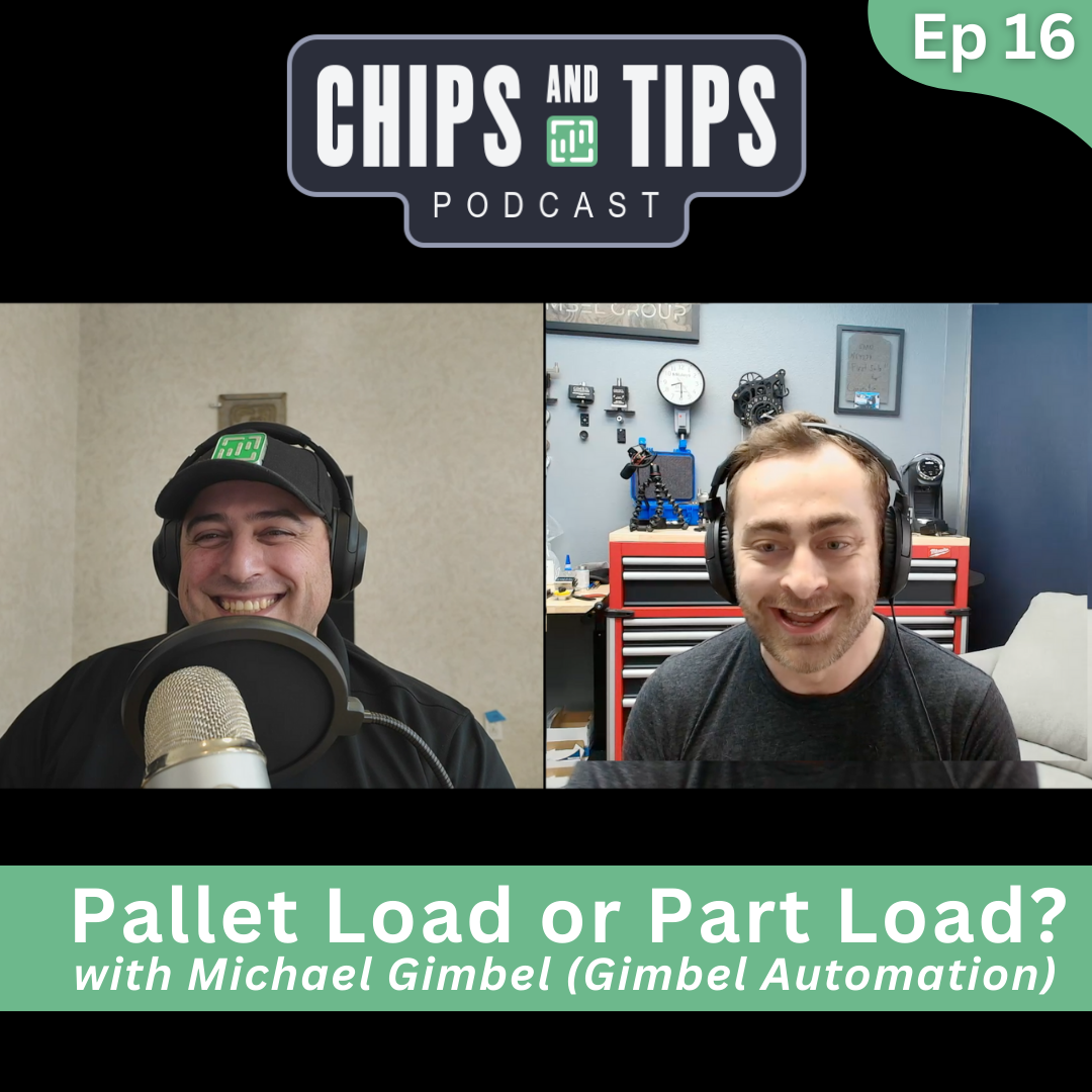 #16 Chips and Tips — Pallet Load or Part Load? (Michael Gimbel, Gimbel Automation)